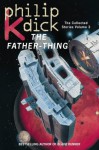 The Collected Stories of Philip K. Dick 3: The Father-Thing - Philip K. Dick