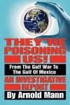 They're Poisoning Us!: From the Gulf War to the Gulf of Mexico an Investigative Report - Arnold Mann