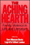 The Aching Hearth: Family Violence In Life And Literature - Sara Munson Deats