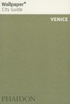 Wallpaper City Guide: Venice (Wallpaper City Guides) - Wallpaper Magazine, Wallpaper Magazine