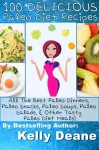 100 Delicious Paleo Diet Recipes: All The Best Paleo Dinners, Paleo Snacks, Paleo Soups, Paleo Salads, & Other Tasty Paleo Diet Meals! - Kelly Deane