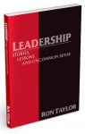 Leadership: Stories, Lessons and Uncommon Sense - Ron Taylor