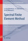 Spectral Finite Element Method: Wave Propagation, Diagnostics and Control in Anisotropic and Inhomogeneous Structures - S. Gopalakrishnan, A. Chakraborty, D. Roy Mahapatra