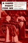 A Hard Fight for We: Women's Transition from Slavery to Freedom in South Carolina - Leslie A. Schwalm