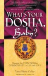 What's Your Dosha, Baby?: Discover the Vedic Way for Compatibility in Life and Love - Lisa Marie Coffey, Vasant Lao