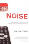 Noise: How Our Media-saturated Culture Dominates Lives and Dismantles Families [Revised Edition] - Teresa Tomeo