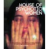 House of Psychotic Women: An Autobiographical Topography of Female Neurosis in Horror and Exploitation Films - Kier-la Janisse