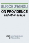 On Providence and Other Essays - Huldrych Zwingli