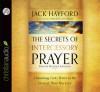 The Secrets of Intercessory Prayer: Unleashing God's Power in the Lives of Those You Love - Jack Hayford