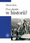 O co chodzi w historii - Marcin Kula