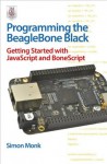 Programming the BeagleBone Black: Getting Started with JavaScript and BoneScript - Simon Monk