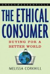 The Ethical Consumer: Buying for a Better World - Melissa Corkhill