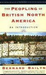 The Peopling of British North America: An Introduction - Bernard Bailyn