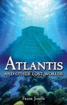 Atlantis: And Other Lost Worlds - Frank Joseph