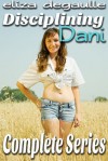 Disciplining Dani: Complete Series - Eliza DeGaulle