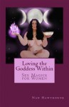 Loving the Goddess Within: Sex Magick for Women - Nan Hawthorne