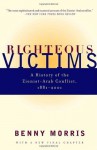 Righteous Victims: A History of the Zionist-Arab Conflict, 1881-1998 (Vintage) - Benny Morris