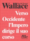 Verso Occidente l'Impero dirige il suo corso - David Foster Wallace, Martina Testa