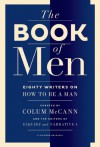 The Book of Men: Eighty Writers on How to Be a Man - Colum McCann, Tyler Cabot, Lisa Consiglio