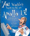 You Wouldn't Want to Be on Apollo 13!: A Mission You'd Rather Not Go on - Ian Graham, F. Macdonald, David Antram