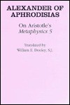 On Aristotle's Metaphysics 5'' - Alexander of Aphrodisias