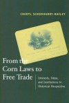 From the Corn Laws to Free Trade: Interests, Ideas, and Institutions in Historical Perspective - Cheryl Schonhardt-Bailey