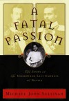 A Fatal Passion: The Story of the Uncrowned Last Empress of Russia (hardback) - Michael John Sullivan