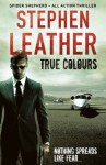 True Colours (The 10th Spider Shepherd Thriller) - Stephen Leather