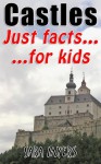 Castles : Just Facts For Kids - Sara Myers