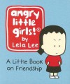 Angry Little Girls: A Little Book on Friendship - Lela Lee