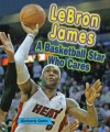 LeBron James: A Basketball Star Who Cares (Sports Stars Who Care) - Kimberly Gatto