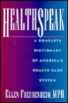 Healthspeak: A Complete Dictionary of America's Healthcare System - Ellen Freudenheim