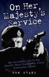 On Her Majesty's Service: My Incredible Life in the World's Most Dangerous Close Protection Squad - Ron Evans