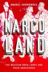 Narcoland: The Mexican Drug Lords and Their Godfathers - Anabel Hernandez, Roberto Saviano