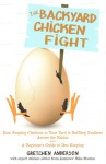 The Backyard Chicken Fight: How Keeping Chickens in Your Yard is Ruffling Feathers Across the Nation - Gretchen Anderson, Gretchen Anderson