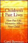 Children's Past Lives: How Past Life Memories Affect Your Child - Carol Bowman