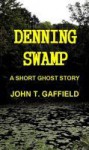 Denning Swamp: A Ghost Story - John Gaffield