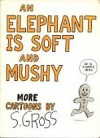 An Elephant is Soft And Mushy - Sam Gross