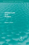 Intellectuals and Politics (Routledge Revivals) - Robert J. Brym