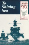 To Shining Sea: A History of the United States Navy, 1775-1998 - Stephen Howarth