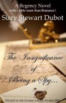 The Insignificance of Being a Spy - Suzy Stewart Dubot