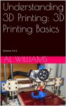 Understanding 3D Printing: 3D Printing Basics - Al Williams