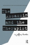 The Assassin and the Therapist: An Exploration of Truth in Psychotherapy and in Life - Jeffrey A. Kottler