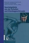 Spezialgebiete Aus Der Schulter Und Ellenbogenchirurgie: Sportverletzungen, Knorpeldefekte, Endoprothetik Und Prothesenwechsel (German Edition) - R. Schmidt-Wiethoff, Thomas Schneider, Hans-Joachim Appell, J. Dargel