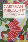 Cartesian Philosophy and the Flesh: Reflections on Incarnation in Analytical Psychology - Frances Gray