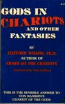 Gods In Chariots And Other Fantasies - Clifford A. Wilson