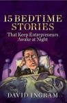 15 Bedtime Stories That Keep Entrepreneurs Awake at Night - Dave Ingram