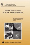 Motions in the Solar Atmosphere: Proceedings of the Summerschool and Workshop Held at the Solar Observatory Kanzelhohe Karnten, Austria, September 1 12, 1997 - Arnold Hanslmeier, Mauro Messerotti