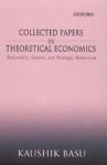 Collected Papers in Theoretical Economics: Volume II: Rationality, Games, and Strategic Behaviour - Kaushik Basu