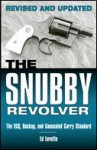 The Snubby Revolver: The ECQ, Backup, and Concealed Carry Standard, Revised and Updated Edition - Ed Lovette, Bert DuVernay